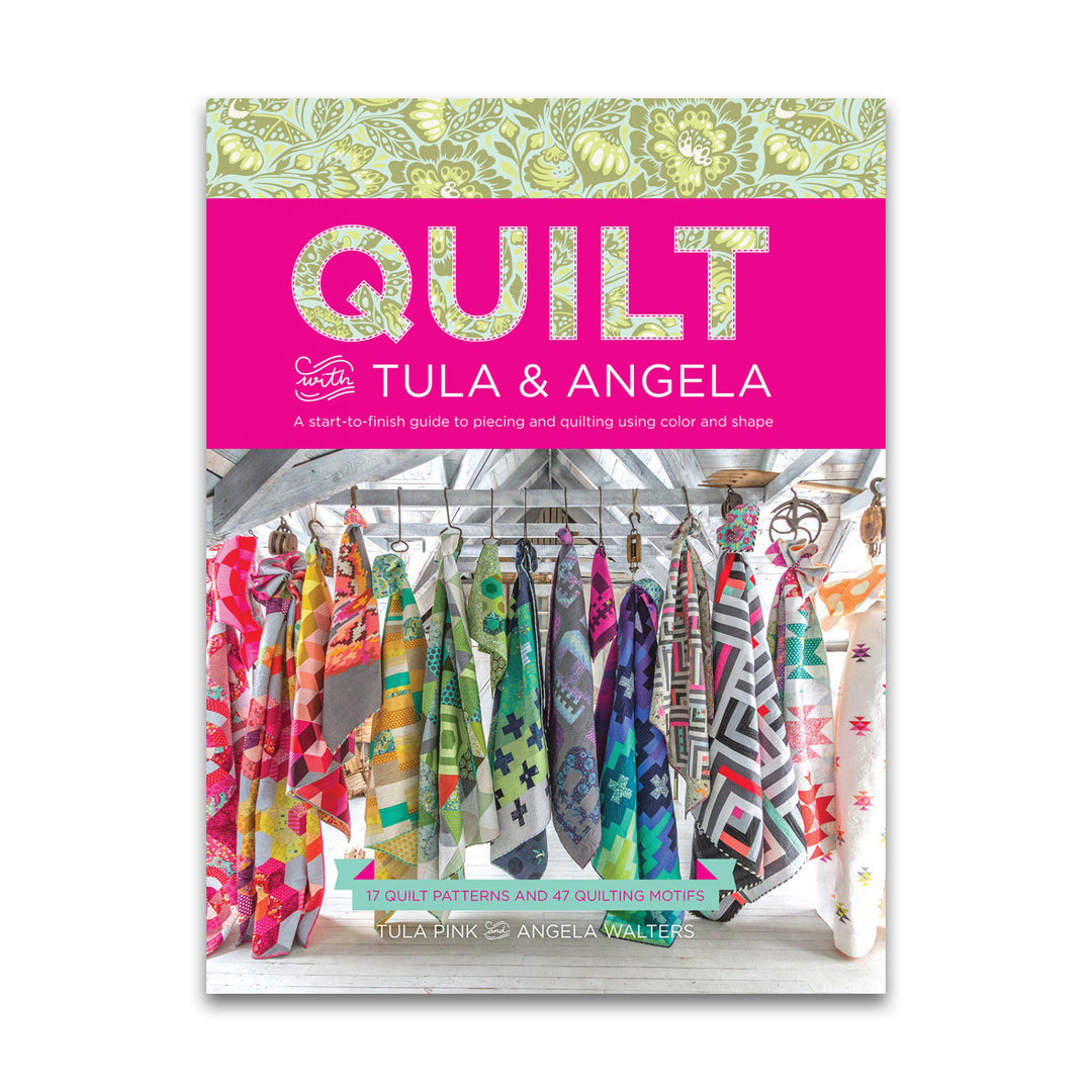 Quilt with Tula and Angela - Tula Pink and Angela Walters - Book